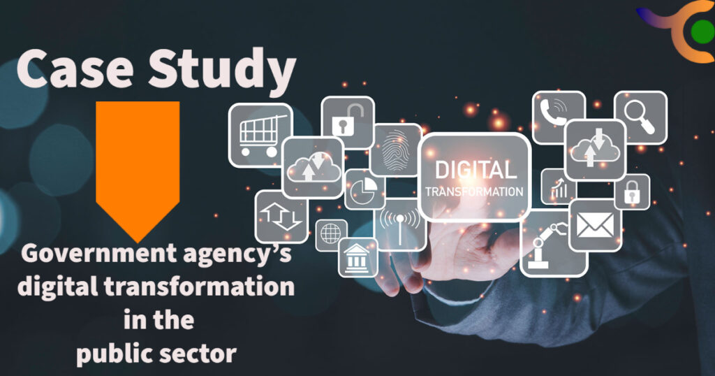 Case Study-Government Agency’s Digital Transformation