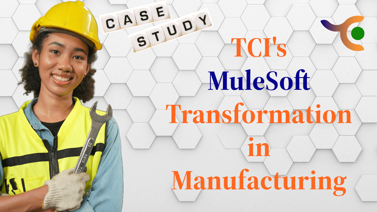 TCI’s MuleSoft Transformation in Manufacturing: A Case Study