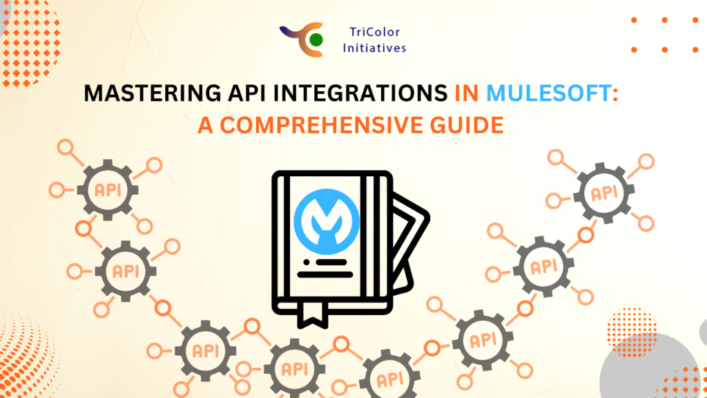 Mastering API Integration in MuleSoft: A Comprehensive Guide