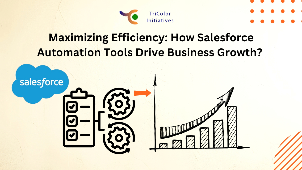 Maximizing Efficiency: How Salesforce Automation Tools Drive Business Growth?