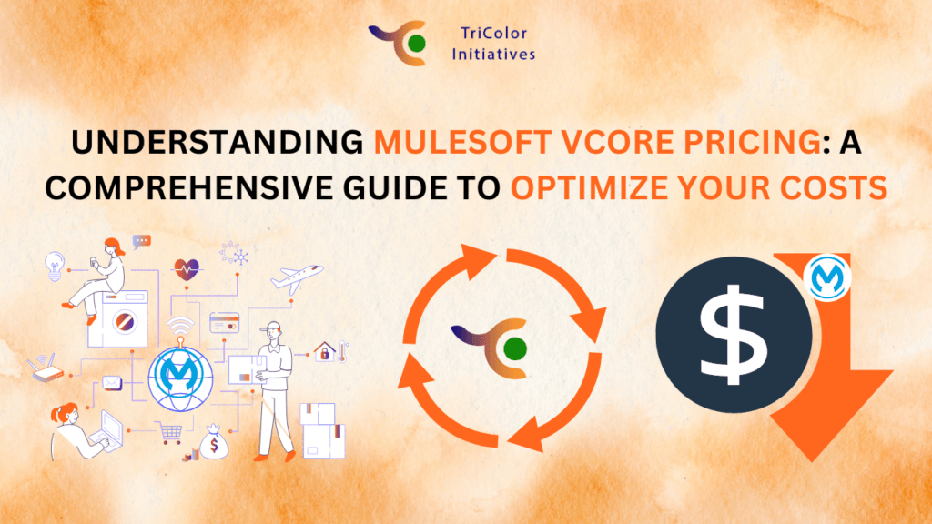 Understanding MuleSoft VCore Pricing: A Comprehensive Guide to Optimize Your Costs