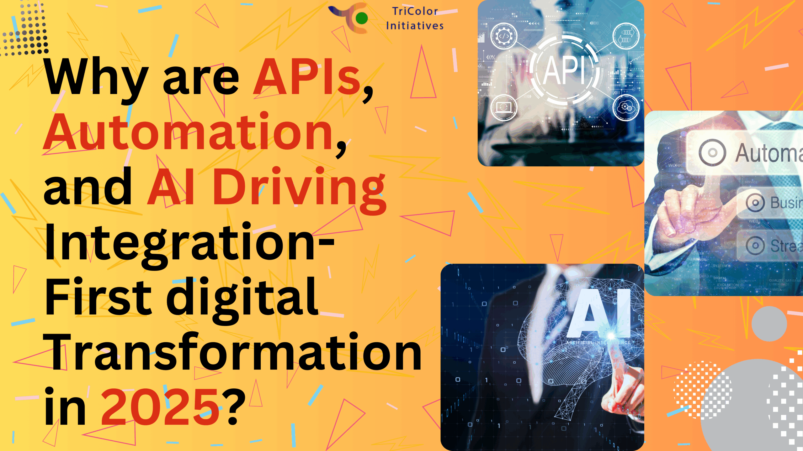 Why are APIs, Automation, and AI Driving Integration-First digital Transformation in 2025?